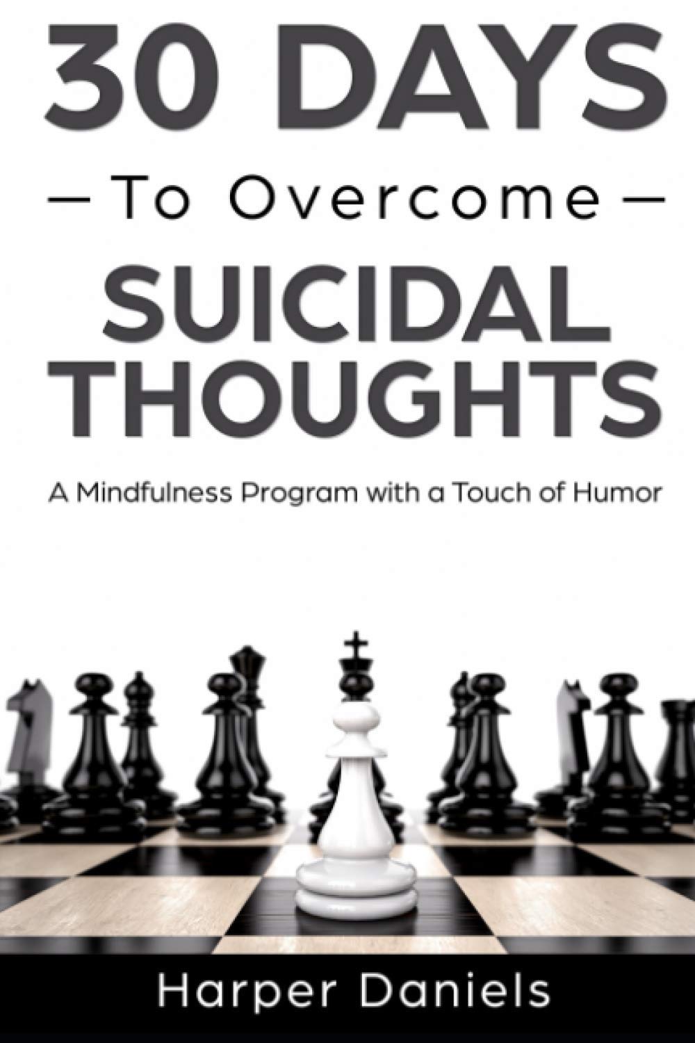 30 Days to Overcome Suicidal Thoughts: A Mindfulness Program with a Touch of Humor (30-Days-Now Mindfulness and Meditation Guide Books)