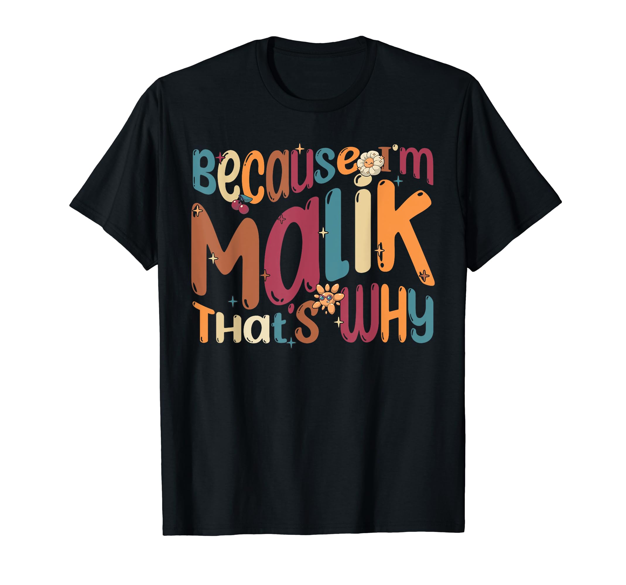Because I'm Malik That's Why ApparelBecause I'm Malik That's Why Funny Groovy Malik T-Shirt