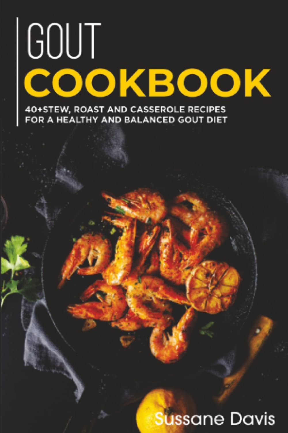 GOUT Cookbook: 40+Stew, Roast and Casserole recipes for a healthy and balanced GOUT diet