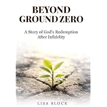 Beyond Ground Zero A Story of God's Redemption After Infidelity