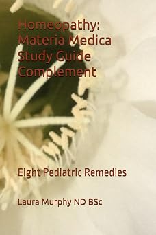 Homeopathy Materia Medica Study Guide Complement Eight Pediatric Remedies