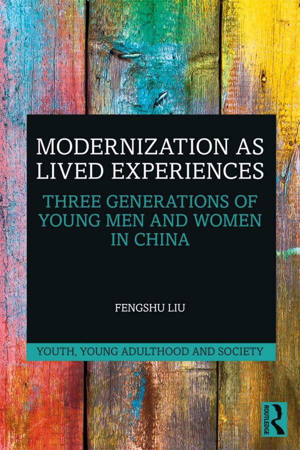 Modernization as Lived Experiences: Three Generations of Young Men and Women in China (Youth, Young Adulthood and Society)      1st Edition