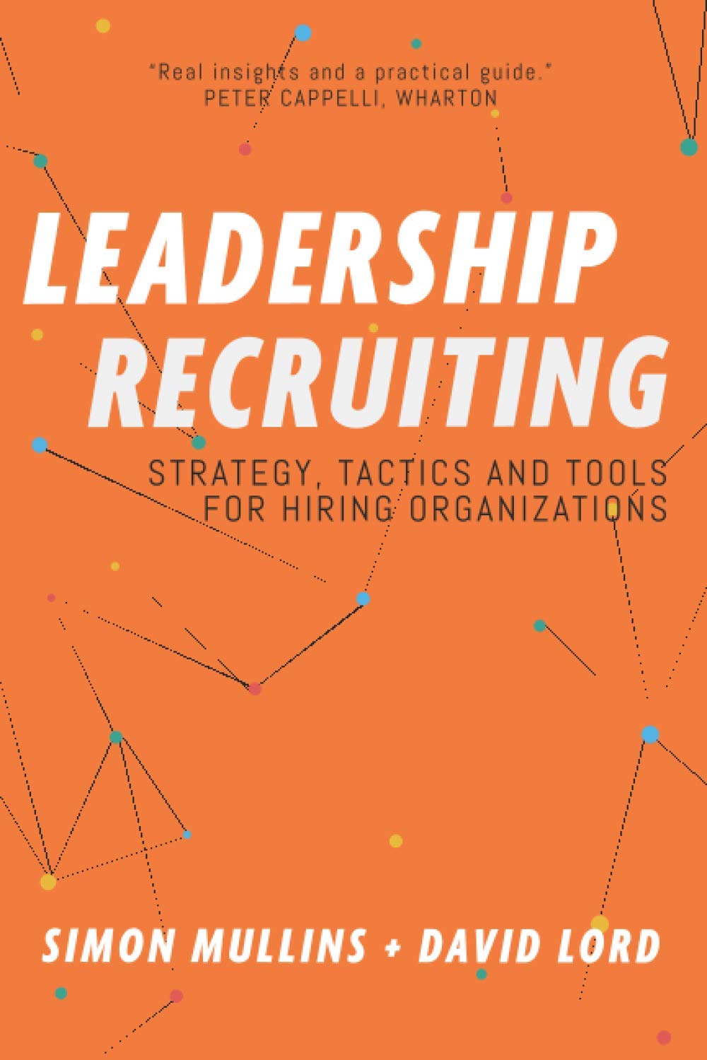 Leadership Recruiting: Strategy, Tactics and Tools for Hiring Organizations: 1