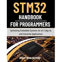 STM32 Handbook for Programmers Optimizing Embedded Systems for IoT Edge AI and Industrial Applications Guide on Embedded Systems