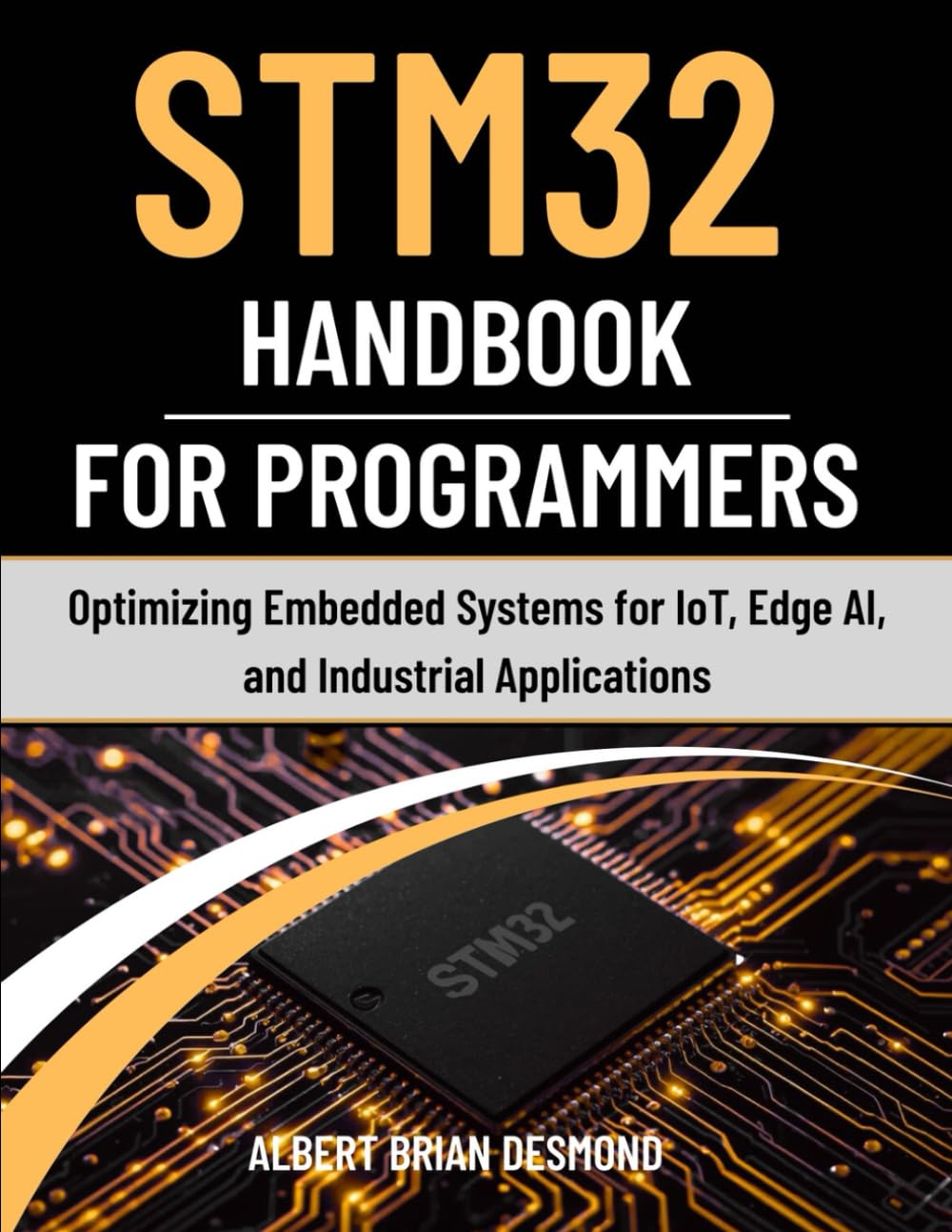 STM32 Handbook for Programmers: Optimizing Embedded Systems for IoT, Edge AI, and Industrial Applications (Guide on Embedded Systems)
