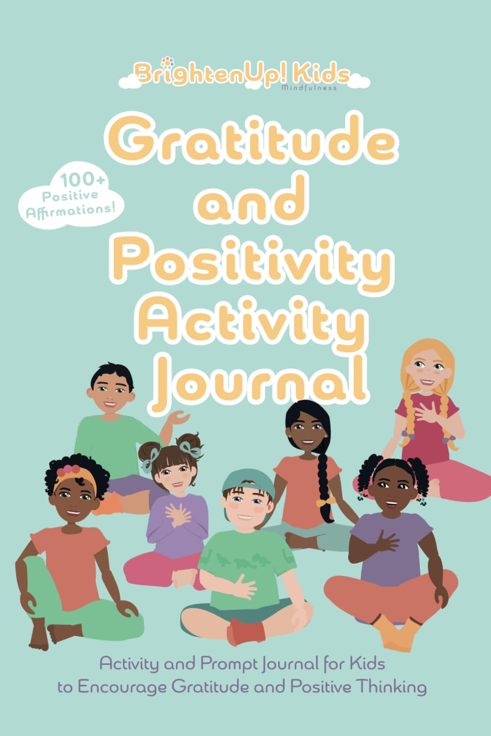 BrightenUp! Kids Gratitude and Positivity Activity Journal: Activity and Prompt Journal for Kids to Encourage Gratitude and Positive Thinking