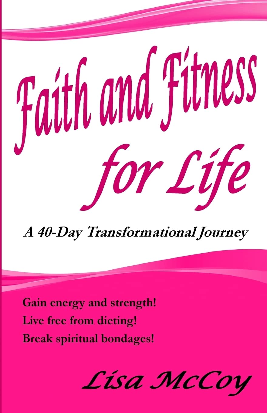 Faith and Fitness for Life: A 40-day Transformational Journey