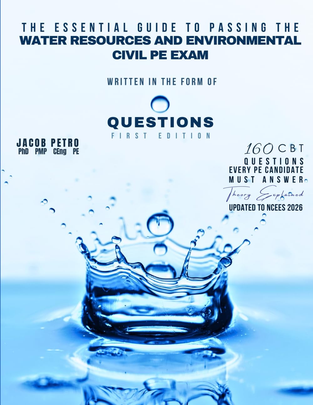 The Essential Guide to Passing the Water Resources and Environmental Civil PE Exam Written in the Form of Questions: 160 CBT Questions Every PE Candidate Must Answer