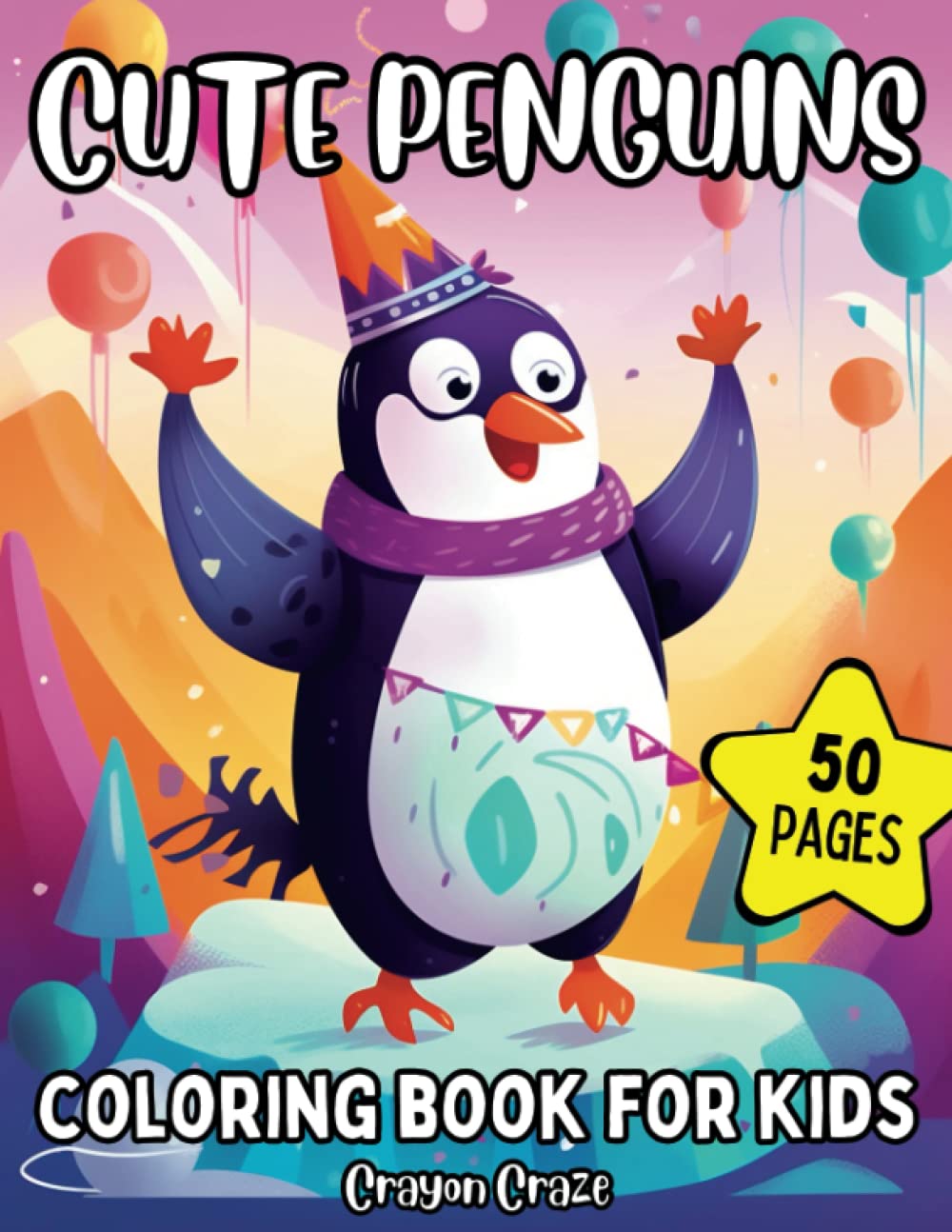 Cute Penguin Coloring Book for Kids: 50 Easy & Fun to Color Pages of Adorable Penguins for Toddlers Preschoolers Kindergarten Little Children Ages 4-8