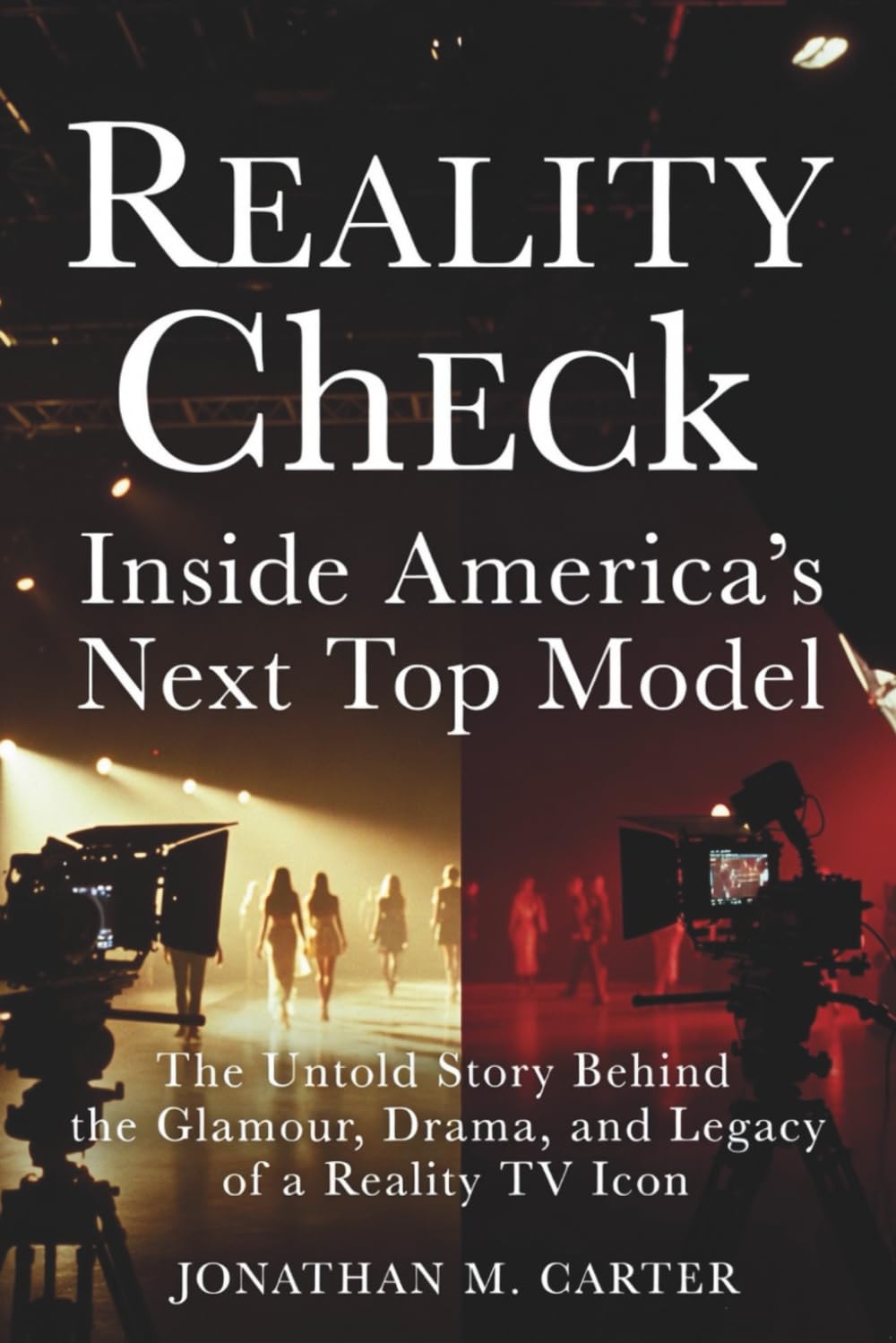 Reality Check: Inside America’s Next Top Model: The Untold Story Behind the Glamour, Drama, and Legacy of a Reality TV Icon