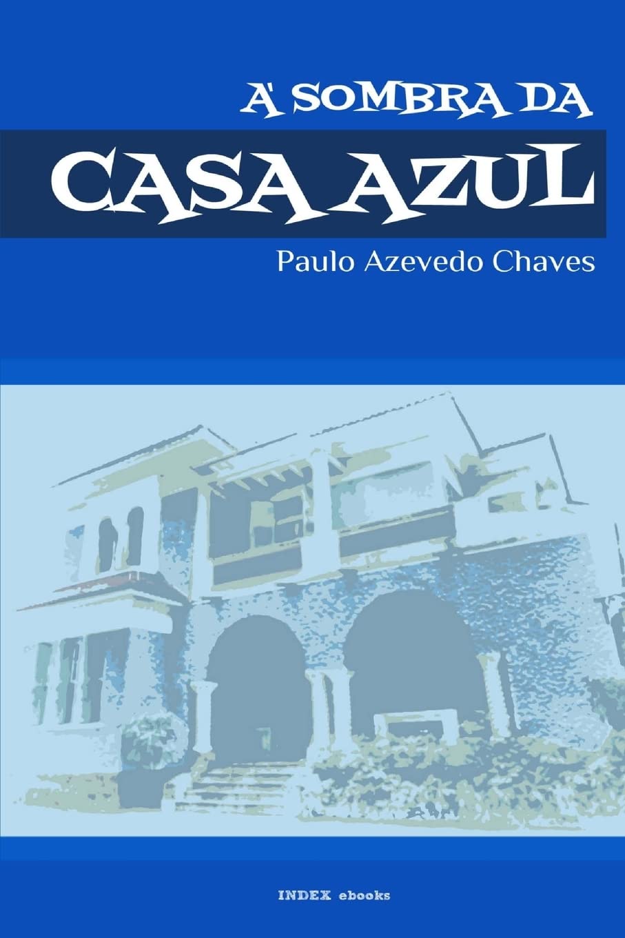 À Sombra da Casa Azul: Breve Itinerário de Vida
