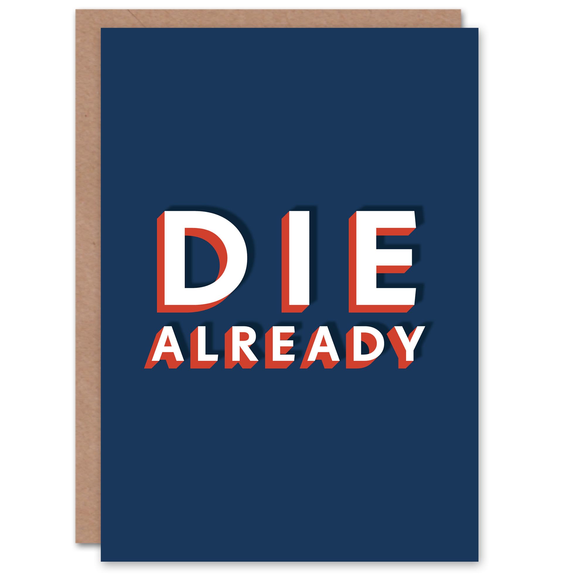 Artery8 Die Already Funny Bold Dark Humour Joke For Him Birthday Card