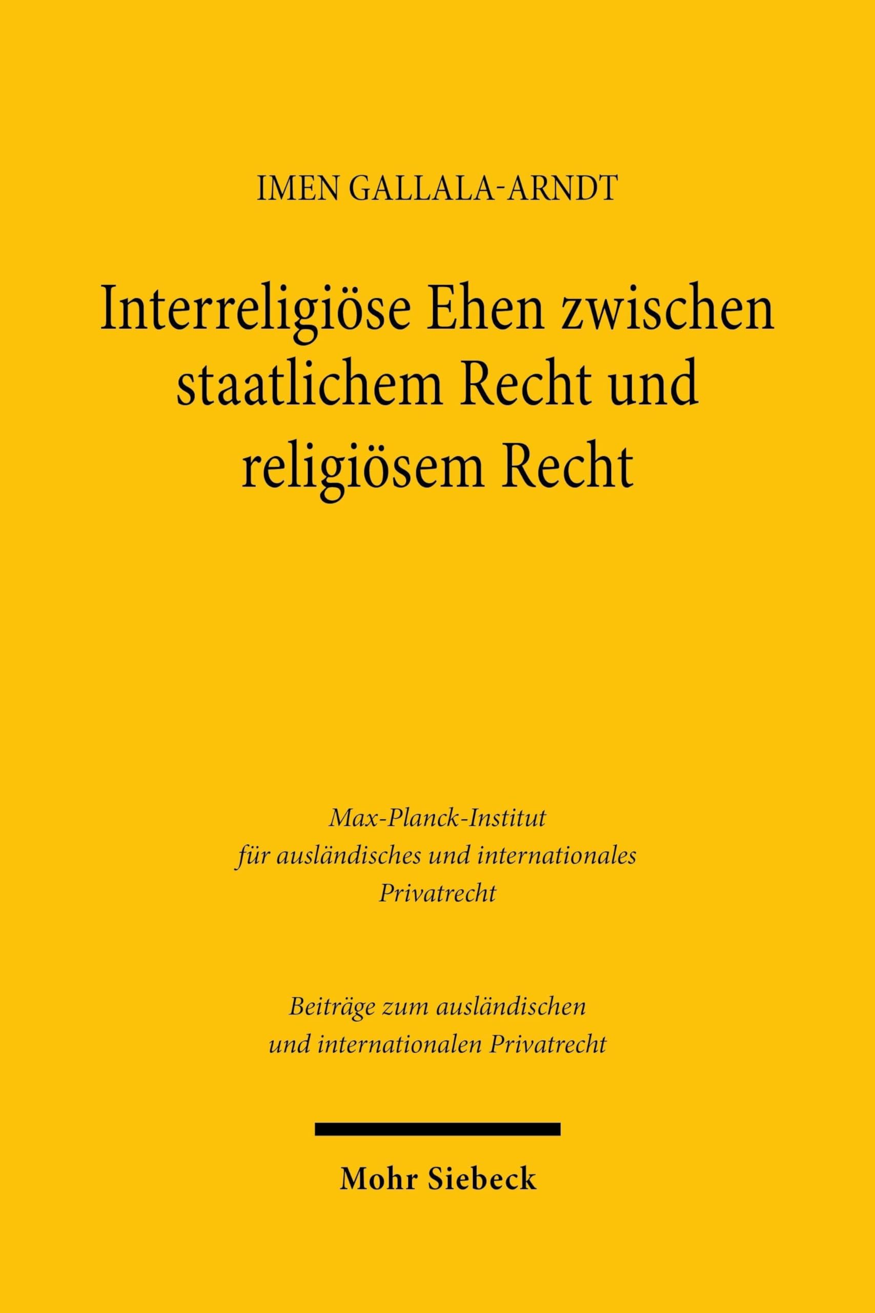 Interreligiöse Ehen zwischen staatlichem Recht und religiösem Recht: Eine Untersuchung am Beispiel von Israel, dem Libanon und Tunesien (Beiträge zum ausländischen und internationalen Privatrecht)