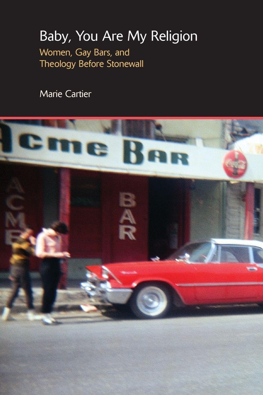 Baby, You are My Religion: Women, Gay Bars, and Theology Before Stonewall (Gender, Theology and Spirituality)
