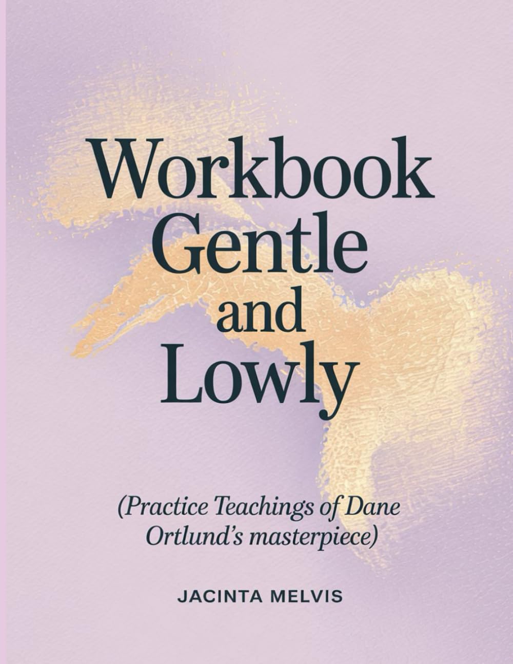 Gentle and Lowly Workbook: Practice Teachings of Dane Ortlund’s Masterpiece