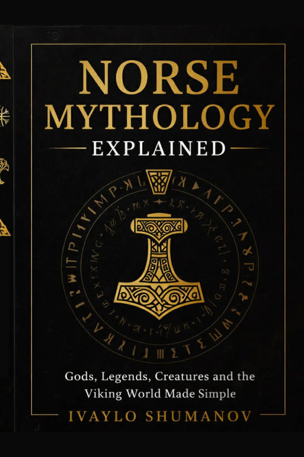 The Norse Mythology Explained: Gods, Legends, Creatures and Viking World Made Simple