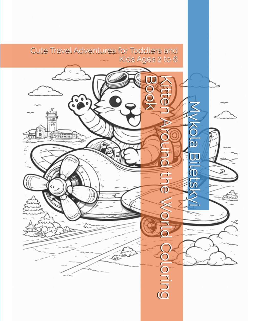 Kitten Around the World Coloring Book: Cute Travel Adventures for Toddlers and Kids Ages 2 to 6 (Cute Kiity Adventures Coloring Books)