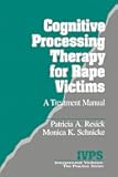 Cognitive Processing Therapy for Rape Victims: A Treatment Manual (Interpersonal Violence: The Practice Series)