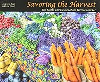 Savoring the Harvest - The Sights and Flavors of the Farmers Market 1937022587 Book Cover