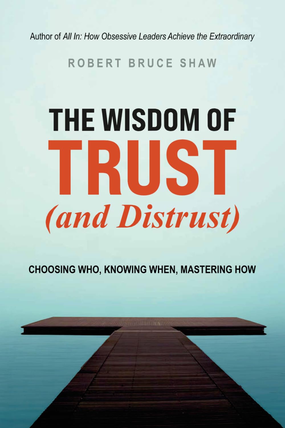 The Wisdom of Trust (and Distrust): Choosing Who, Knowing When, Mastering How