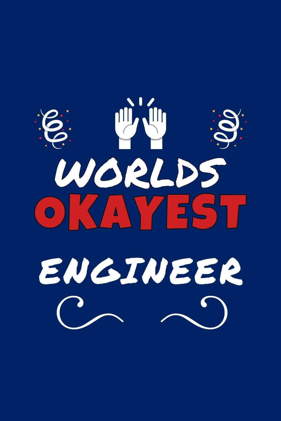 Worlds Okayest Engineer: Perfect Gag Gift | Blank Lined Notebook Journal | 100 Pages 6" x 9" Format | Office Humour and Banter