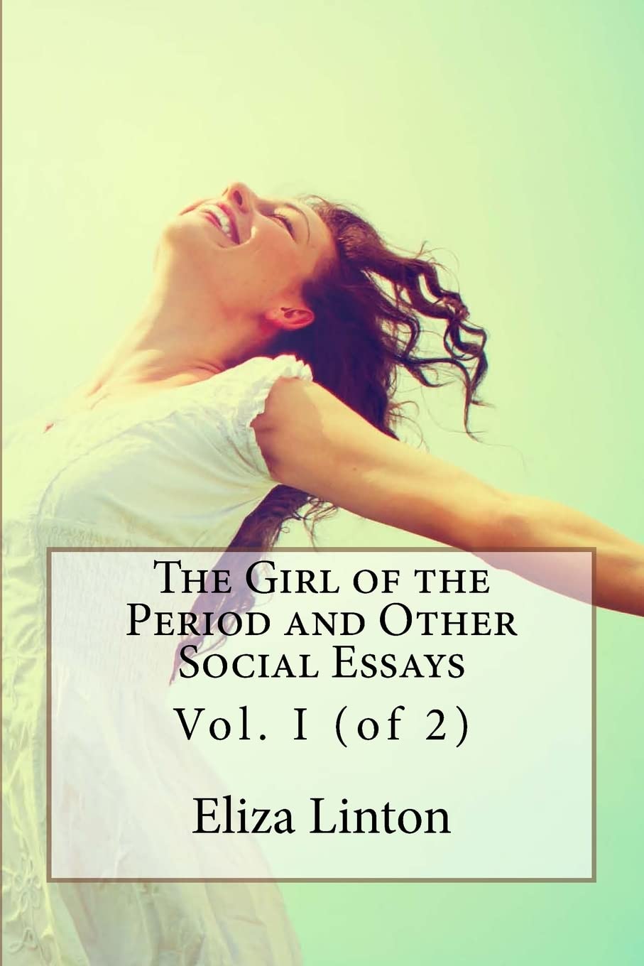 The Girl of the Period and Other Social Essays: Vol. I (of 2)