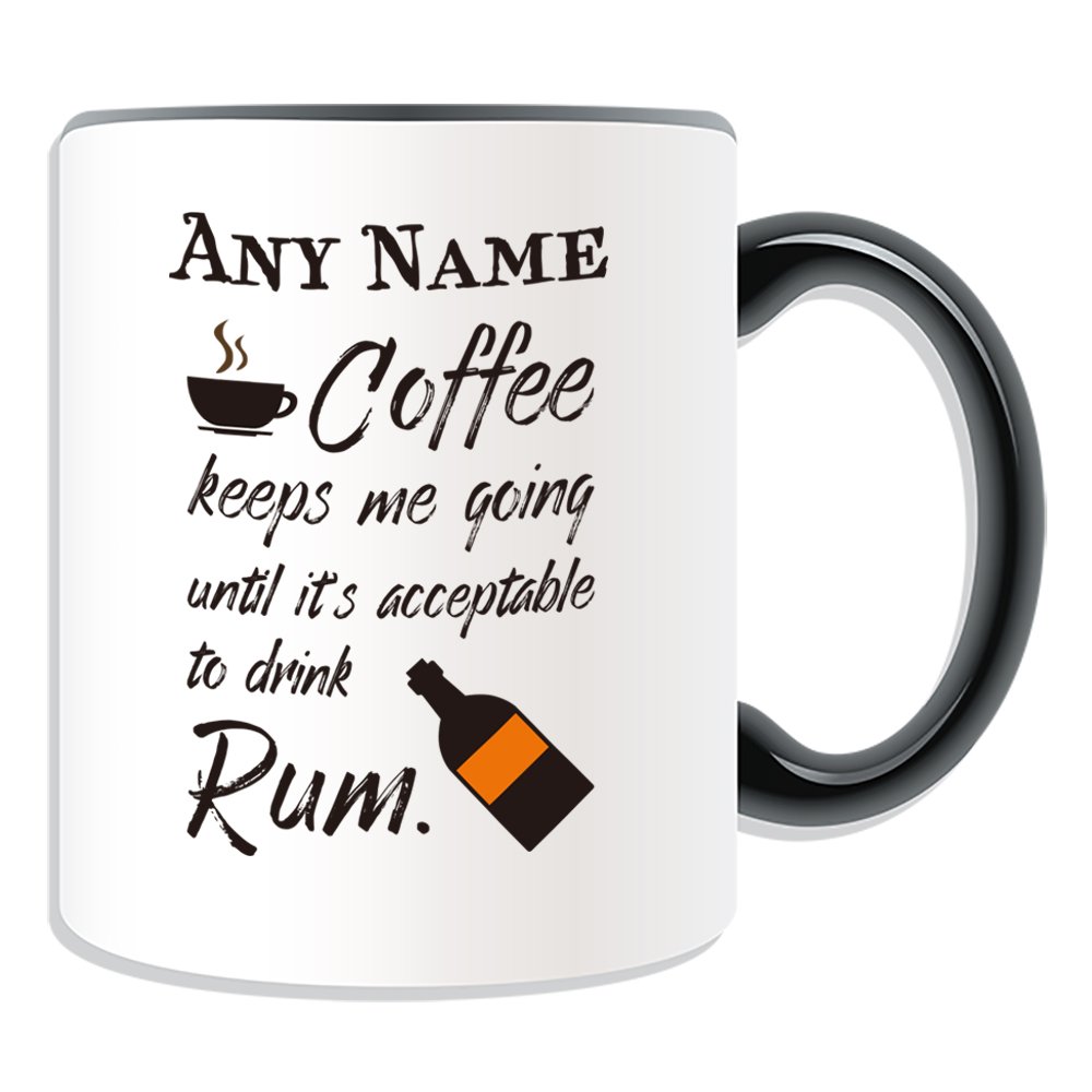 Unigift Black Personalised Gift - Coffee Keeps Me Going Until It's Acceptable Drink Rum Mug (Occasion Design Colour) Name Message Unique Slogan Logo Funny Novelty Beer Alcohol Spirits Liquor