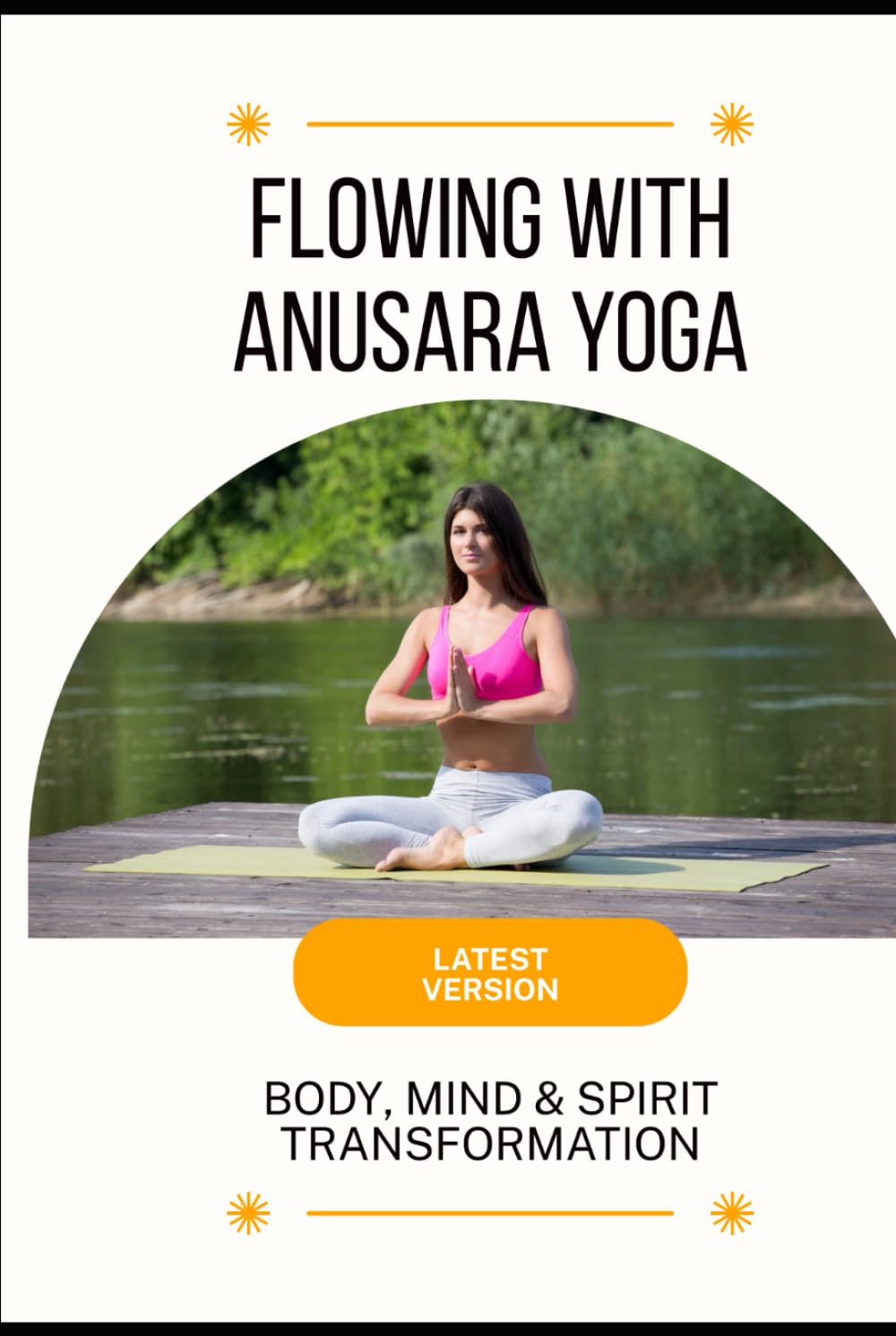 Flowing with Anusara Yoga: Body, Mind & Spirit Transformation