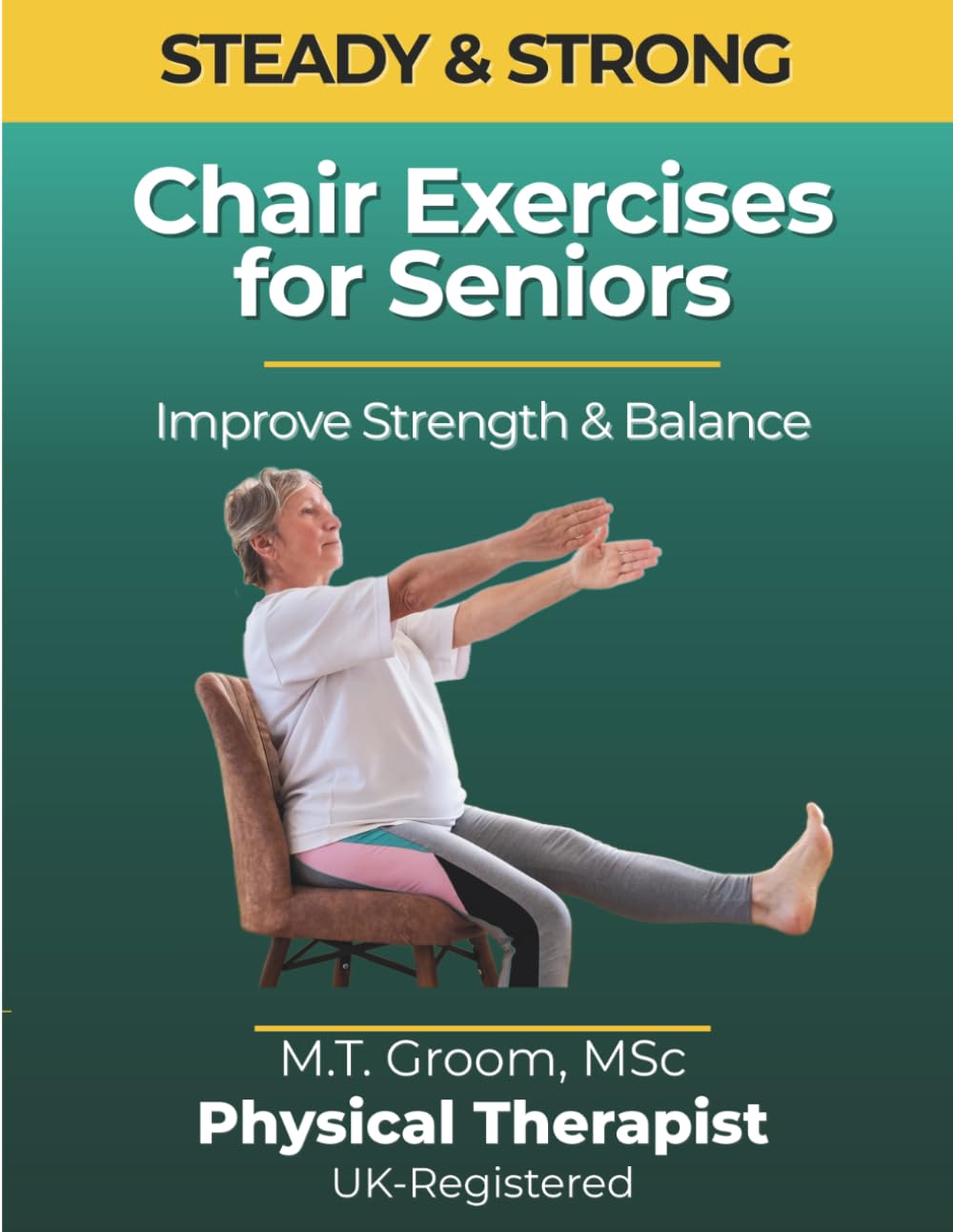 Steady & Strong - Chair Exercises for Seniors: A Physical Therapist’s 12-Week Home Program for Fall Prevention, Stability & Mobility in Just 10 ... 10 Minutes a Day: 1 (Steady & Strong Series)