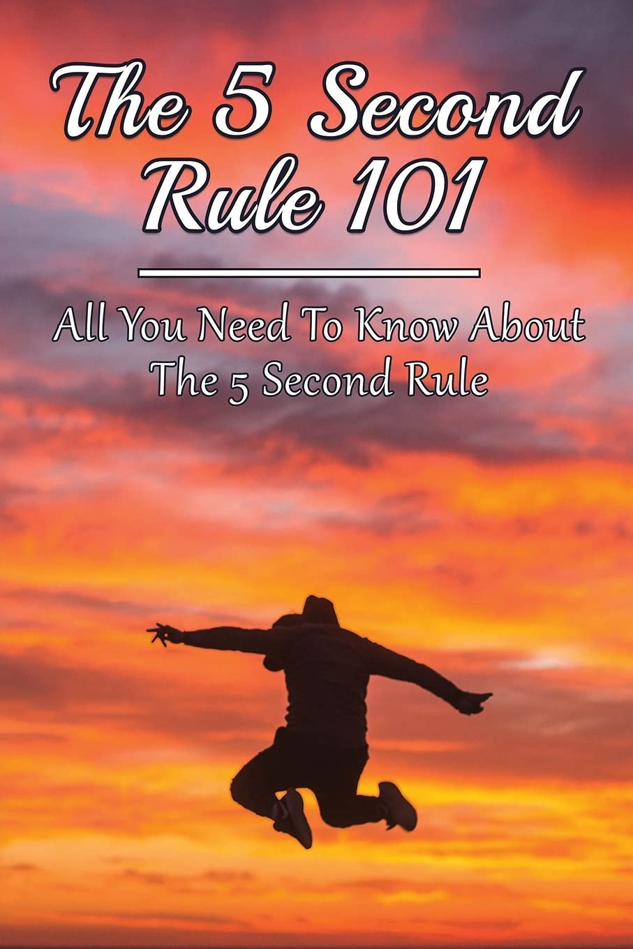 Buy The 5 Second Rule 101 All You Need To Know About The 5 Second Rule buy-the-5-second-rule-101-all-you-need-to-know-about-the-5-second-rule