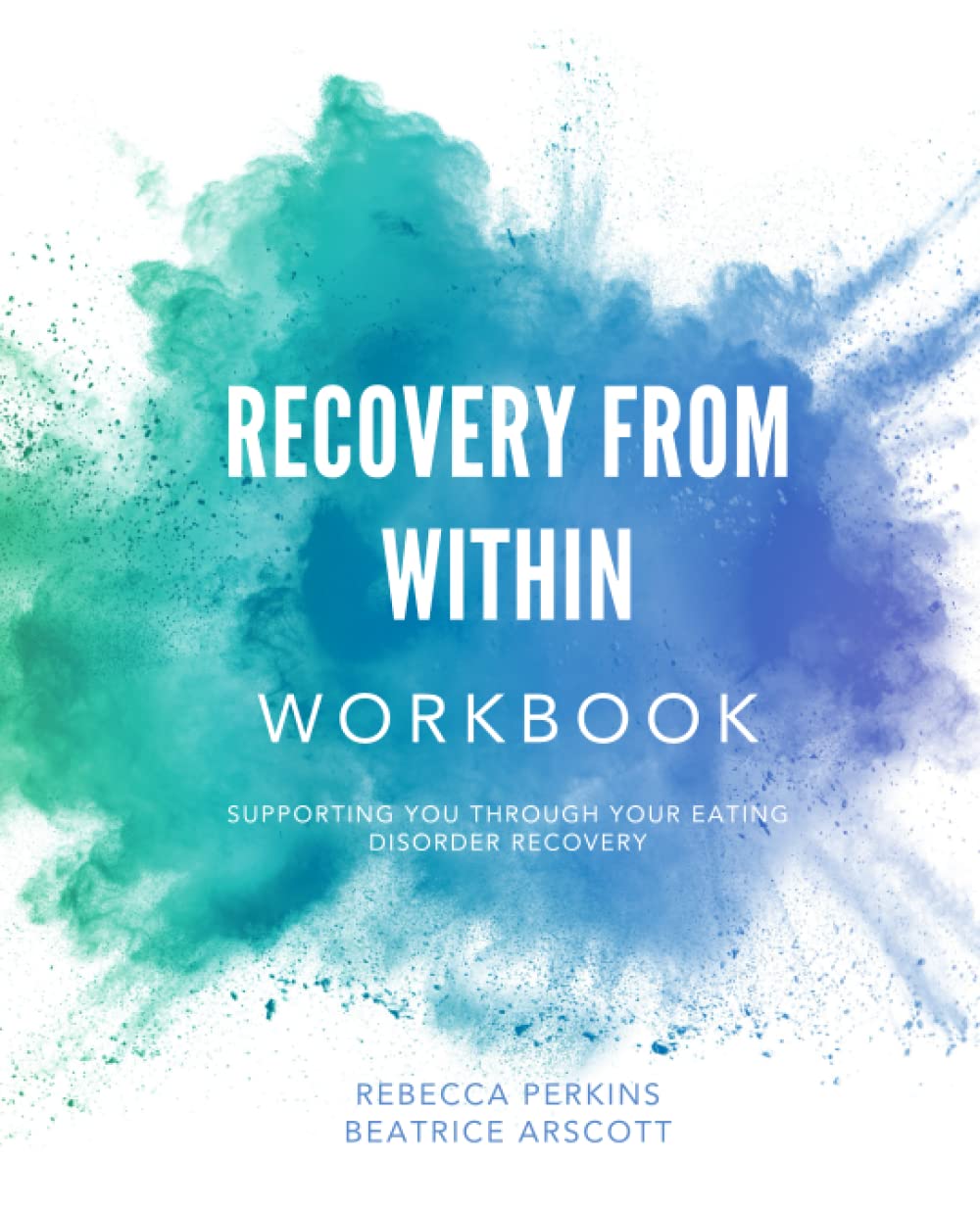 Recovery From Within Workbook: Supporting you through your eating disorder recovery