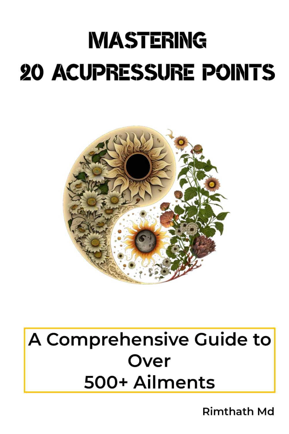 Mastering 20 Acupressure Points: A Comprehensive Guide to Over 500+ Ailments (holistic healing)