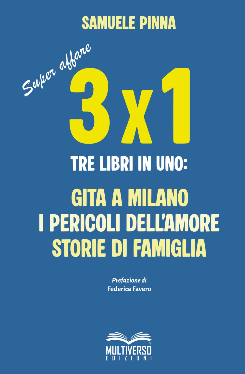 TRE PER UNO: Tre libri in uno: Gita a Milano - I pericoli dell'amore - Storie di famiglia