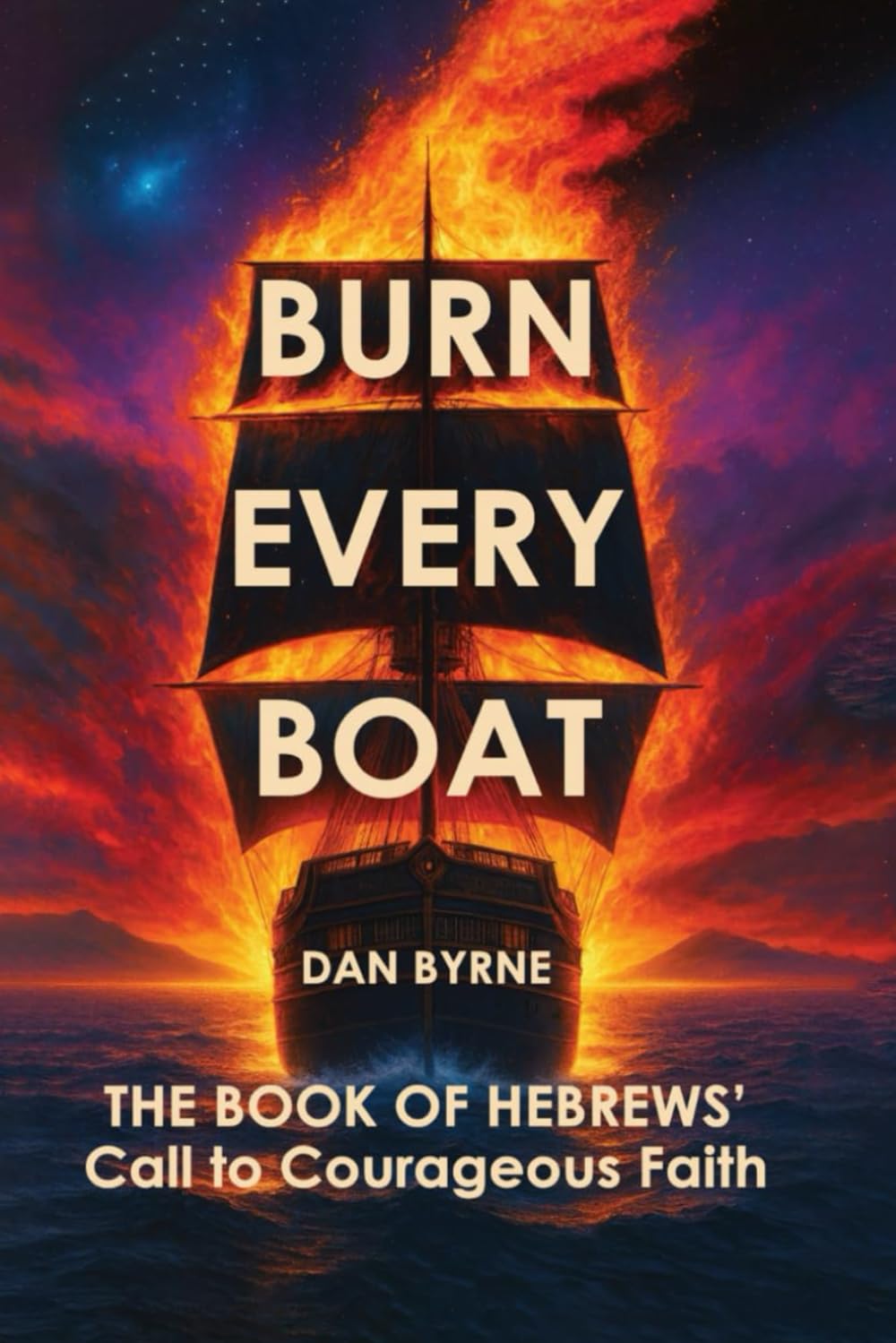 Burn Every Boat: The Book of Hebrews' Call To Courageous Faith
