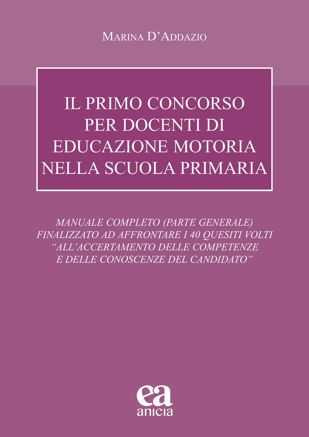 Il primo concorso per docenti di educazione motoria nella scuola primaria. Manuale completo (parte generale) finalizzato ad affrontare i 40 quesiti ... competenze e delle... (Autonomia e scuola)