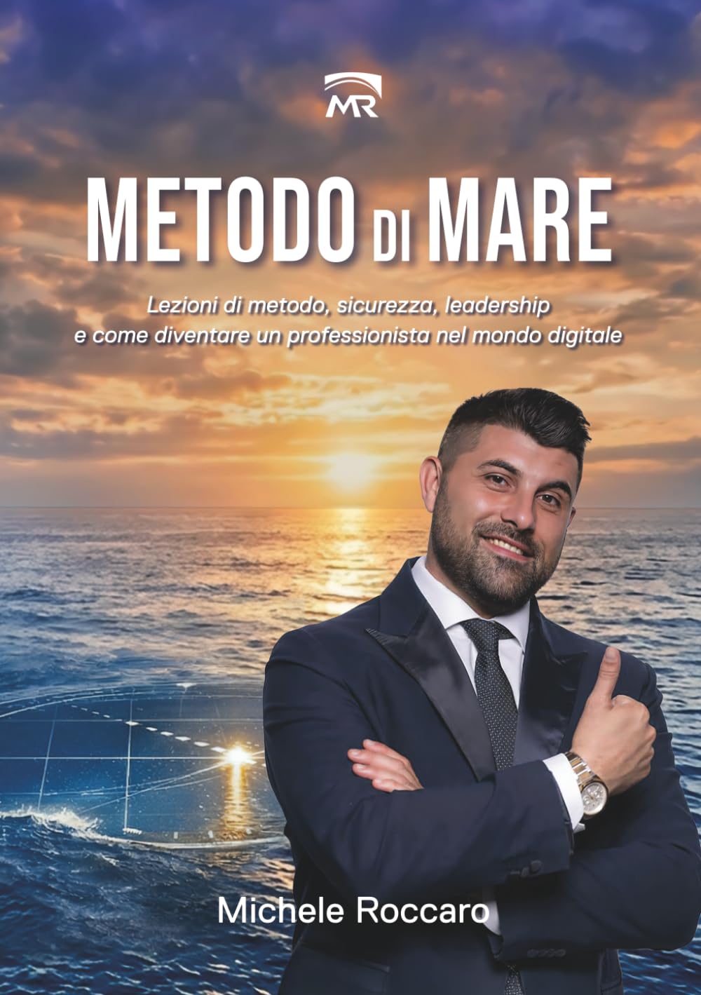 Metodo di Mare: Lezioni di metodo, Sicurezza, Leadership e come diventare un Professionista nel Mondo Digitale