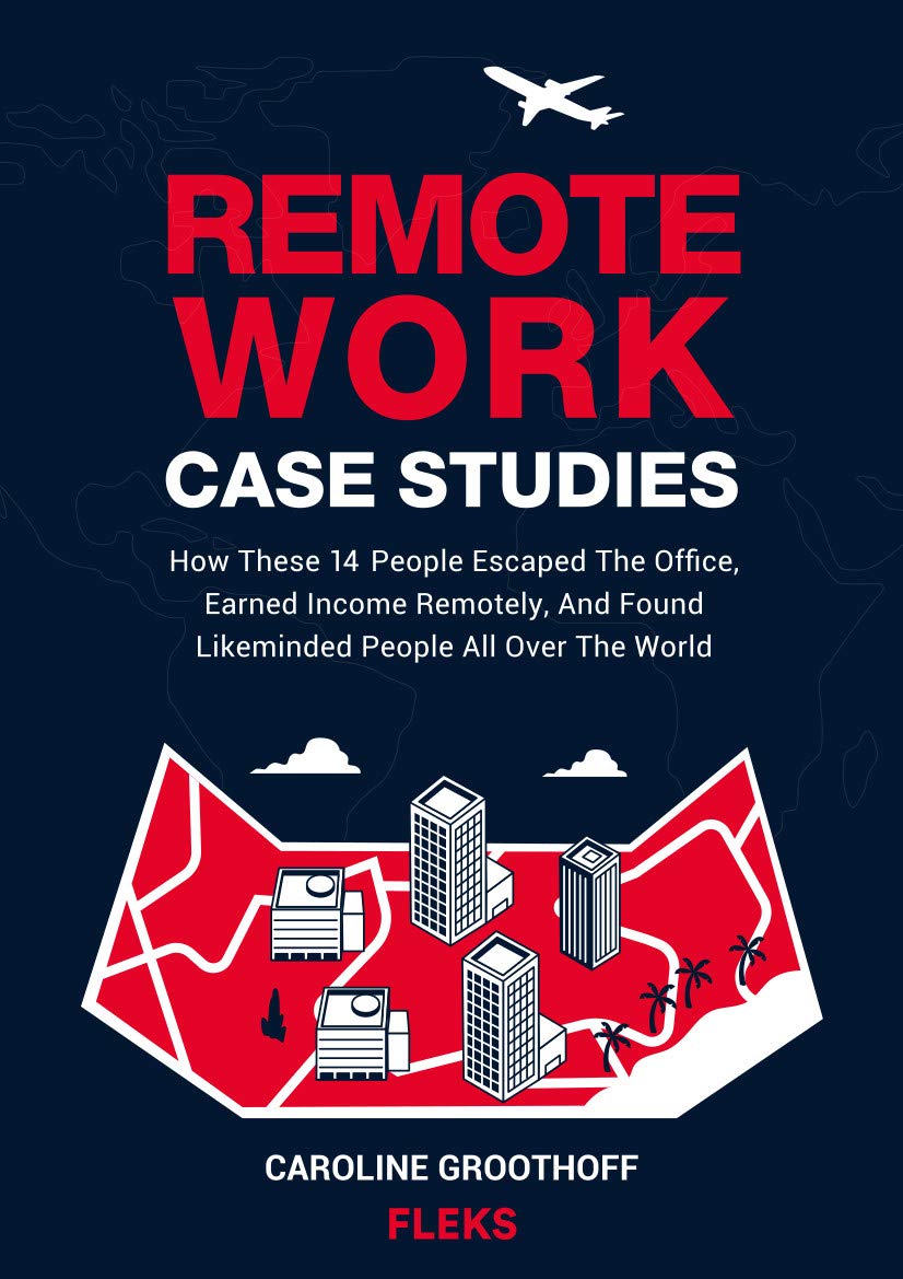 Remote Work Case Studies How These 14 People Escaped The