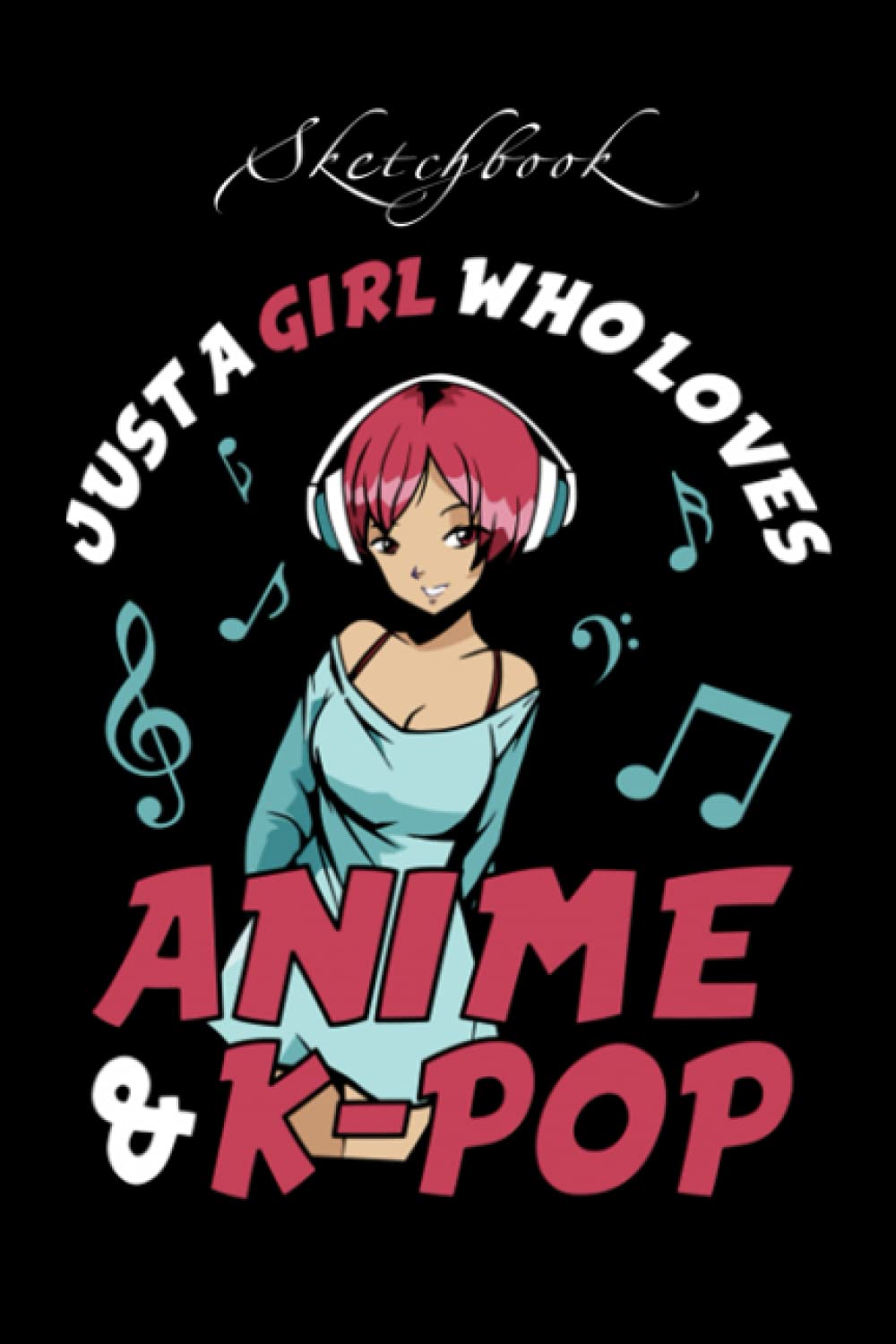 Just A Girl Who Loves Anime And K-Pop Sketchbook: Blank Pages Anime Sketchbook for Drawing Sketching and Notes