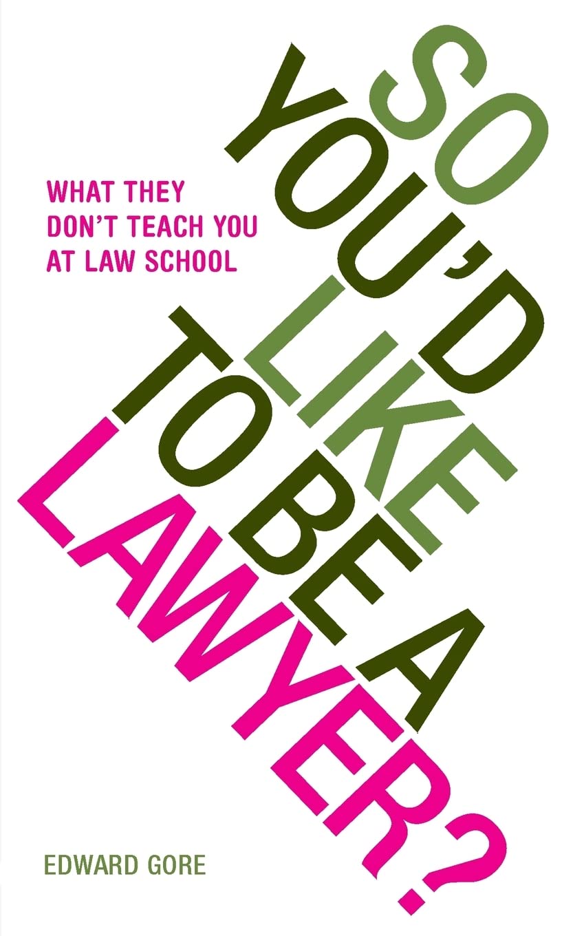 So You'd Like to be a Lawyer?: What They Don't Teach You at Law School