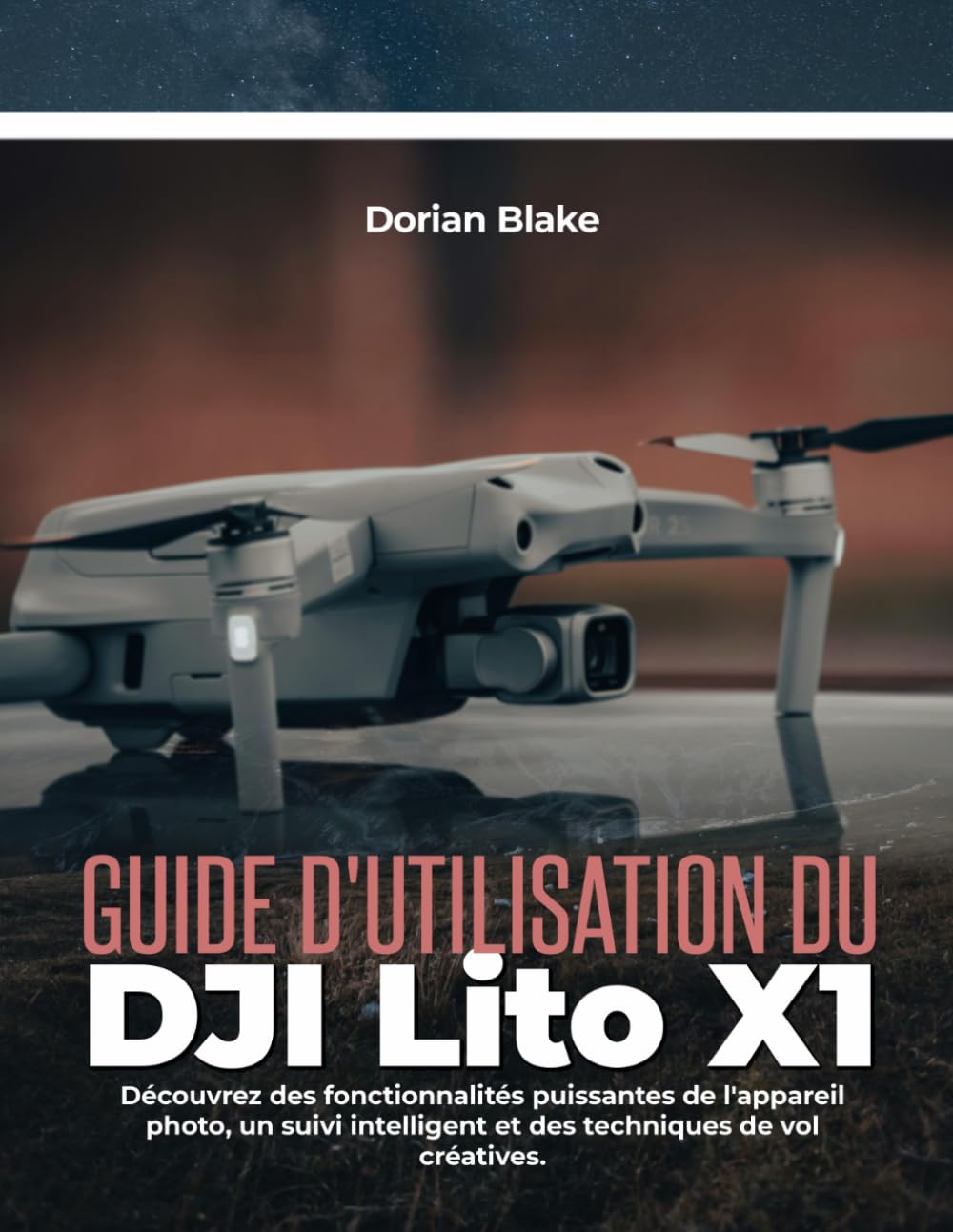 Guide d'utilisation du DJI Lito X1: Découvrez des fonctionnalités puissantes de l'appareil photo, un suivi intelligent et des techniques de vol créatives.