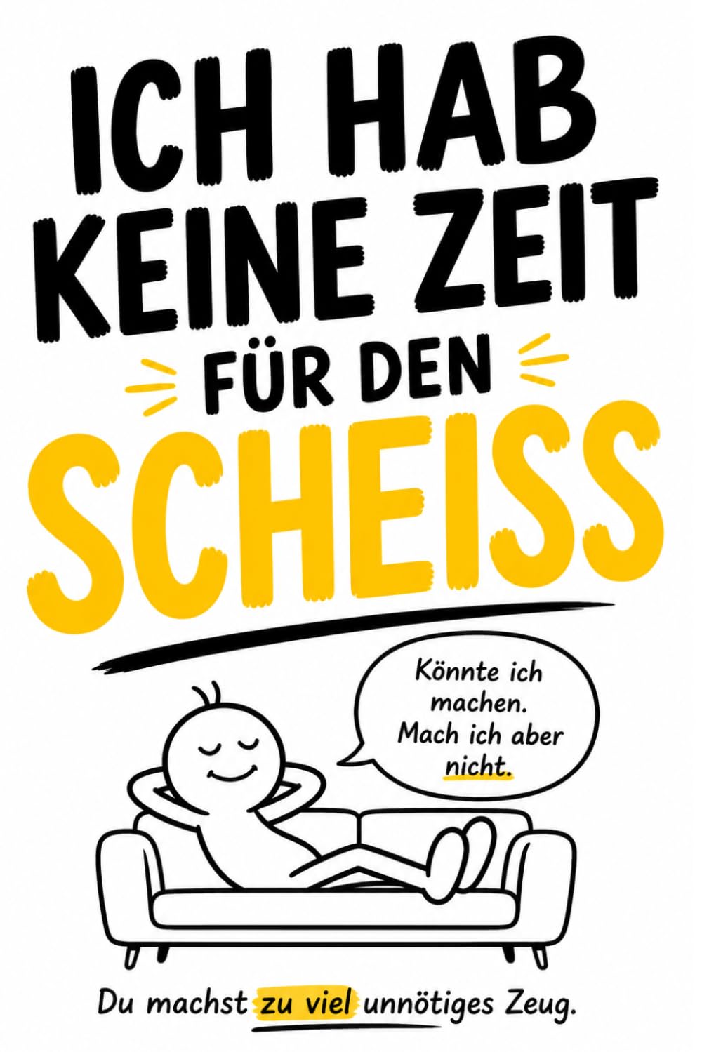 Ich hab keine Zeit für den Scheiß: Wie du aufhörst, unnötigen Stress mitzumachen und endlich deine Ruhe hast