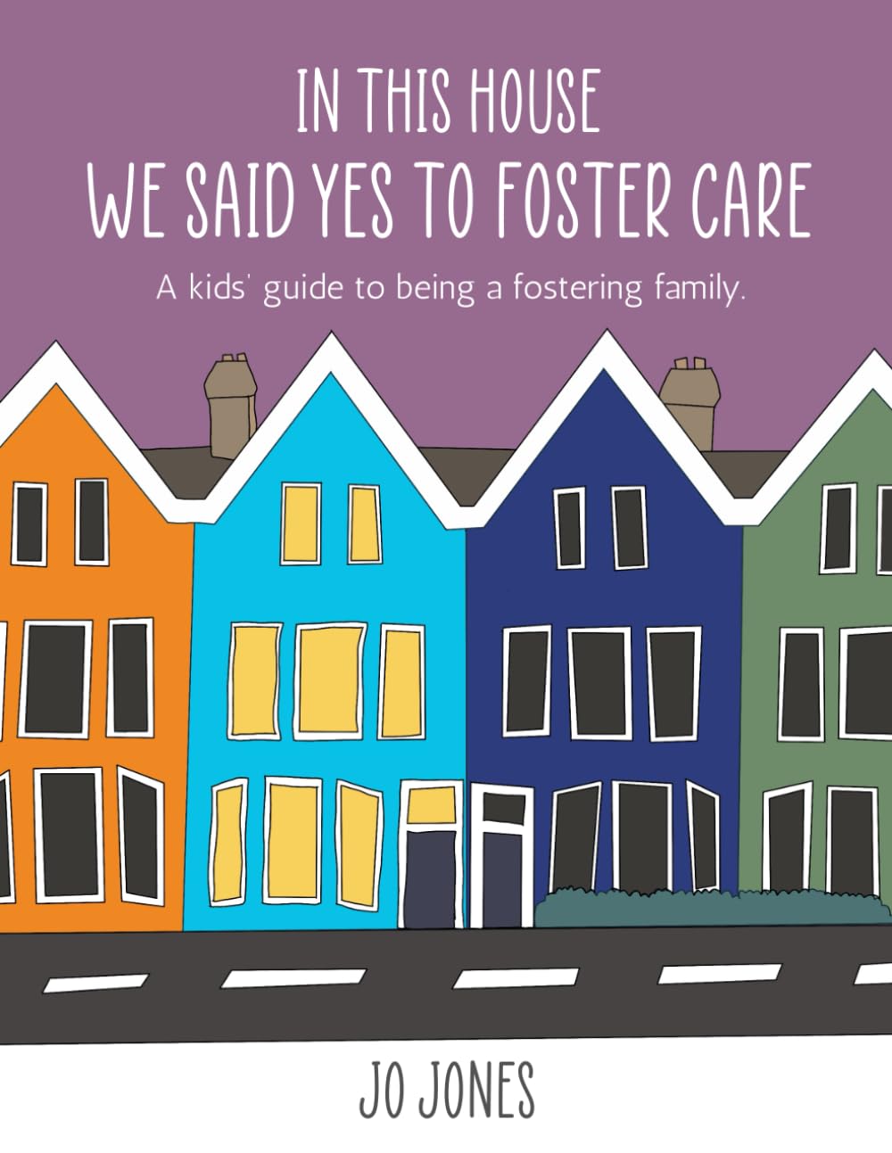 In This House We Said Yes To Foster Care: A kids' guide to being a fostering family. (Therapeutic Books for Children)