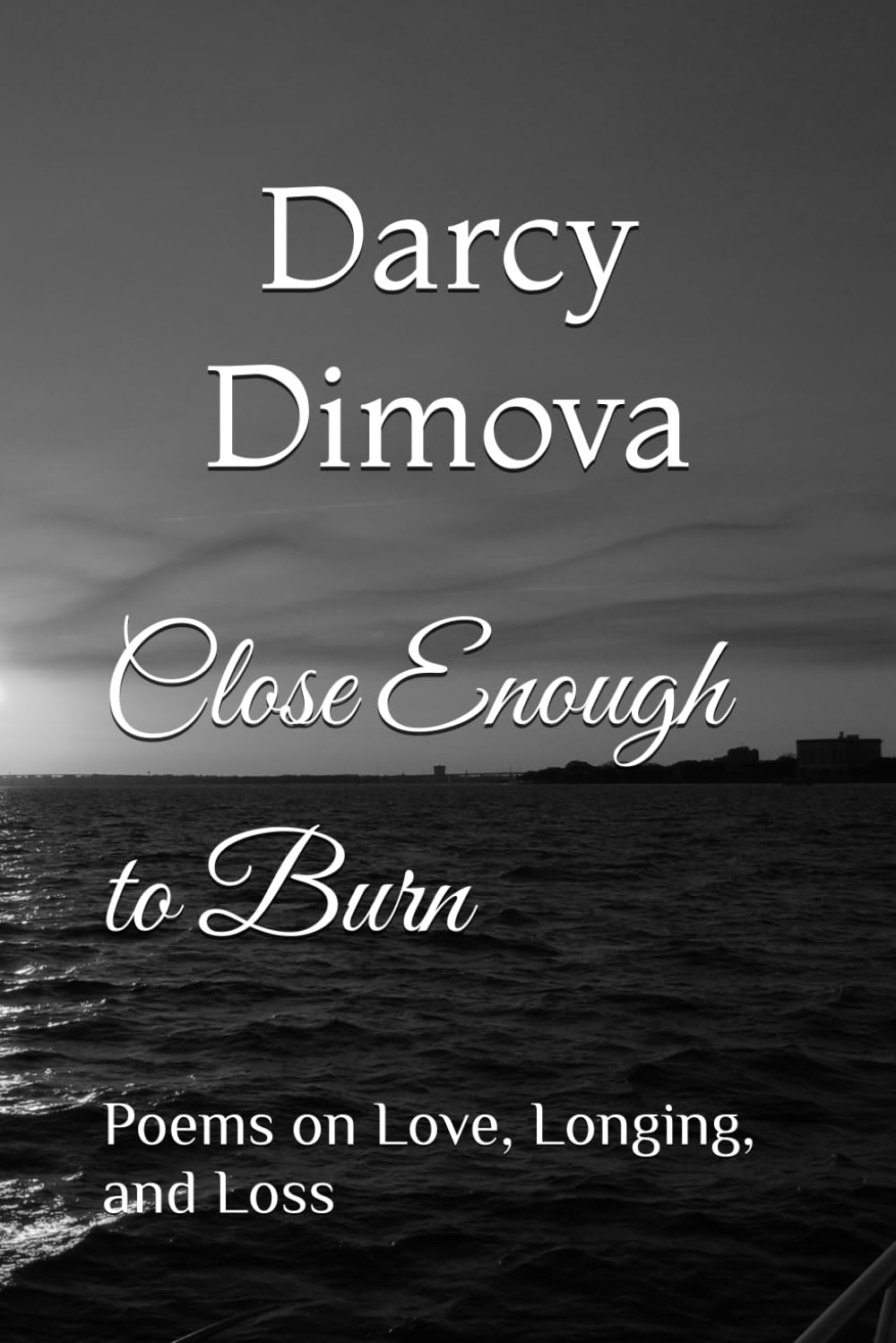 Close Enough to Burn: Poems on Love, Longing, and Loss