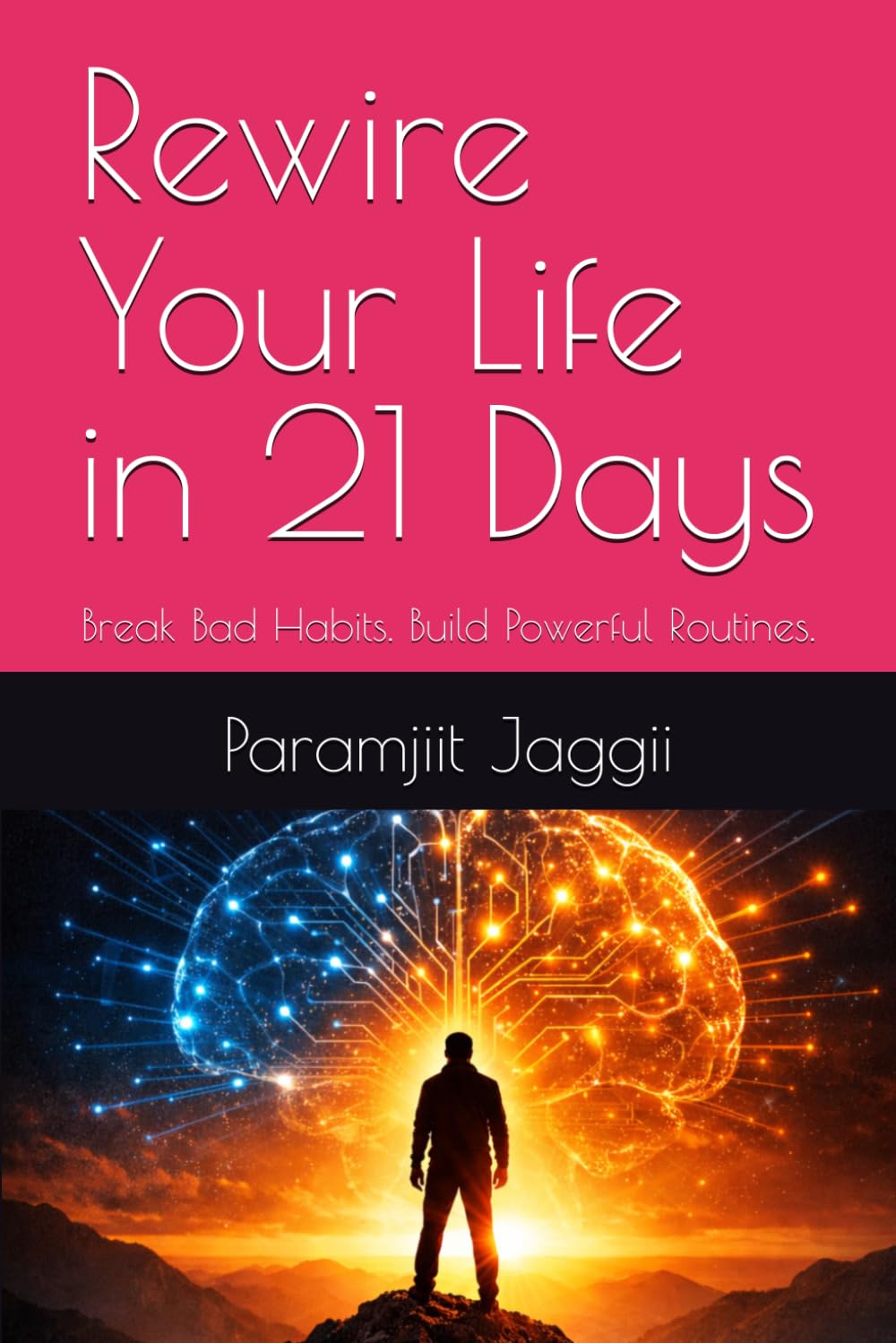 Rewire Your Life in 21 Days: Break Bad Habits. Build Powerful Routines. (Rewire Your Life Series)