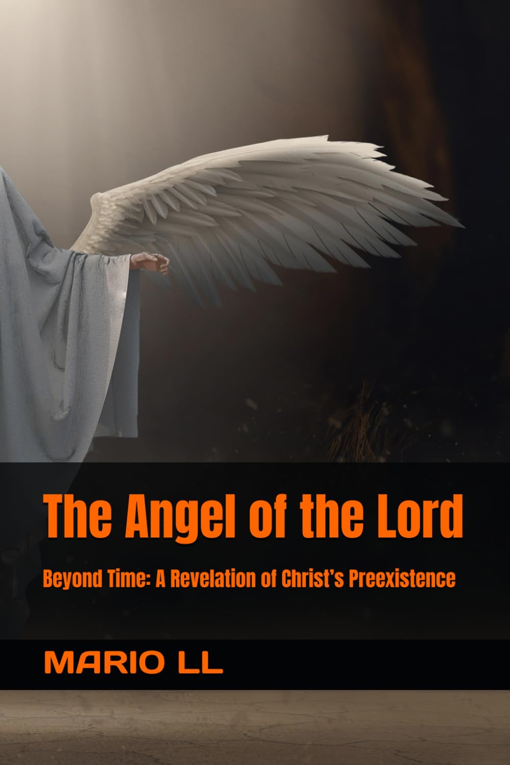 The Angel of the Lord: Beyond Time: A Revelation of Christ’s Preexistence