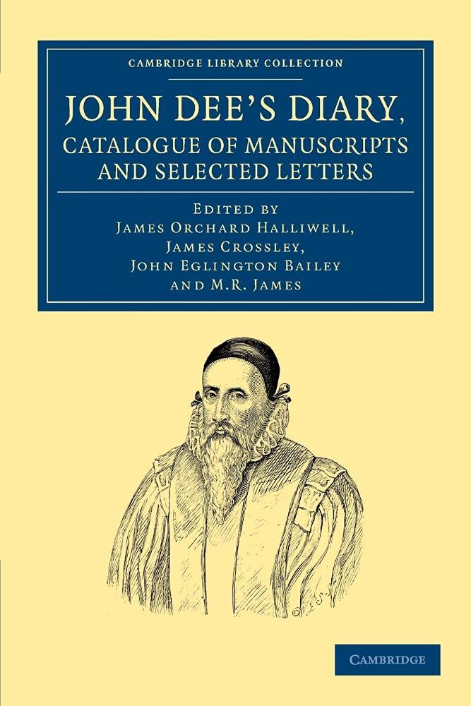 John Dee's Diary, Catalogue of Manuscripts and Selected Letters (Cambridge Library Collection - British and Irish History, 15th & 16th Centuries)