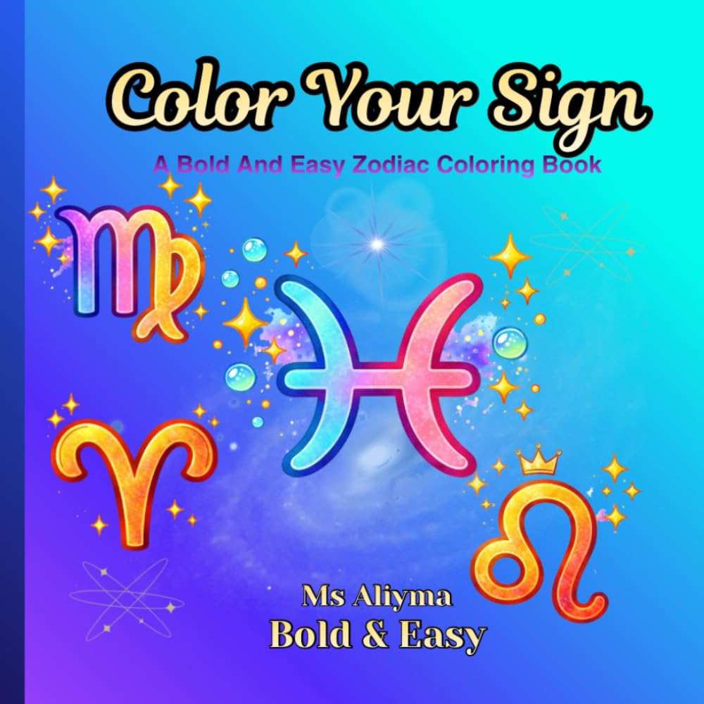 Color Your Sign: A Bold And Easy Zodiac Coloring Book