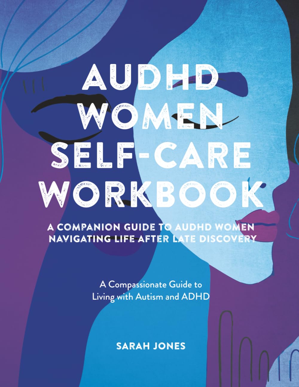 AuDHD Women Self-Care Workbook: A Companion Guide to AuDHD Women: Navigating Life After Late Discovery: A Compassionate Guide to Living with Autism and ADHD