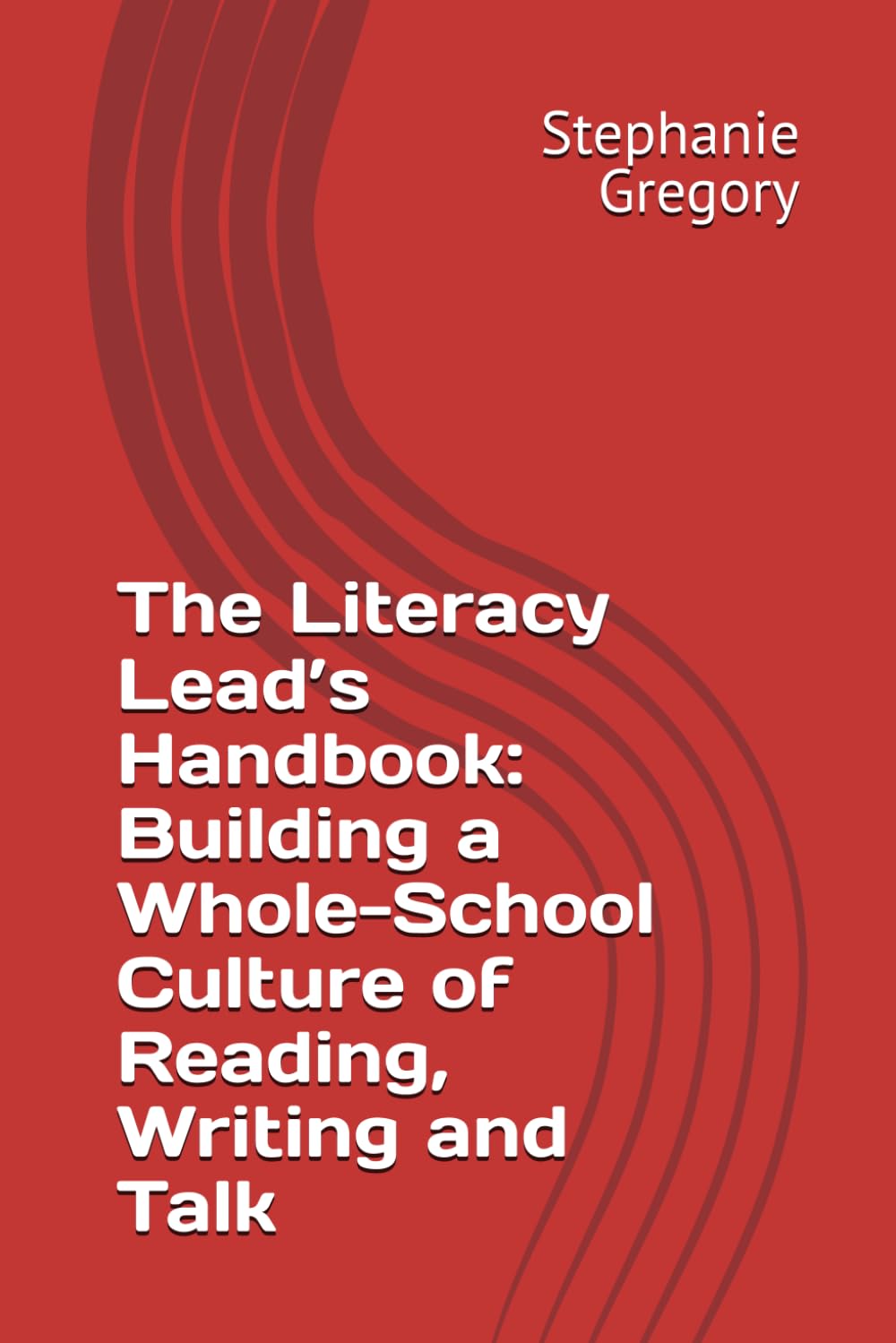 The Literacy Lead’s Handbook: Building a Whole-School Culture of Reading, Writing and Talk