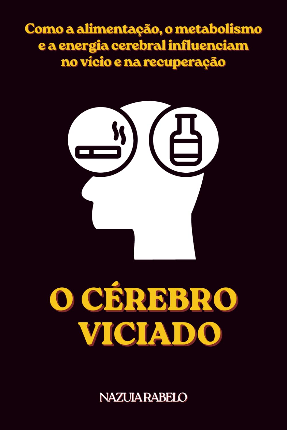 O CÉREBRO VICIADO: NUTRIÇÃO, METABOLISMO E A CIÊNCIA DA RECUPERAÇÃO